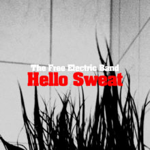 The Free Electric Band – Hello Sweat