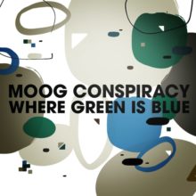 Moog Conspiracy – Where Green Is Blue