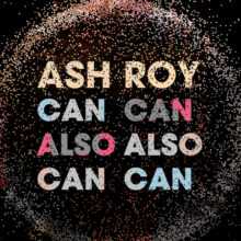 Ash Roy – Can Also Can