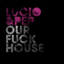 Lucio & Pep – Our Fuck House