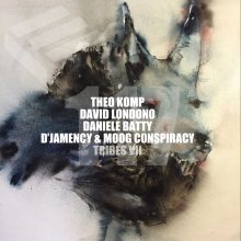 Tribes 7 w. Theo Komp, David Londono, Daniele Batty, D’Jamency & Moog Conspiracy