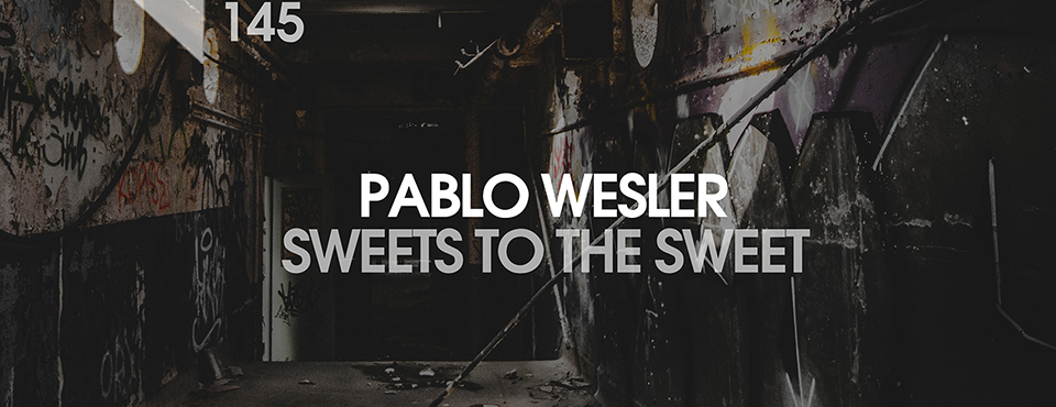 [145] Pablo Wesler new EP Sweets to the Sweet is out now!